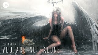 "YOU ARE NOT ALONE" by @RokNardin • World's Most Emotional Epic Music