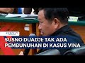 [FULL] Eks Kabareskrim Susno Duadji Jadi Ahli di Sidang Saka Tatal, Ungkap Pendapat soal Kasus Vina