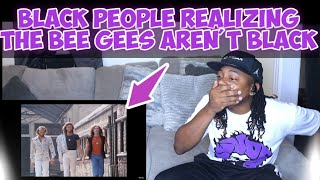 Black people not knowing the Bee Gees Aren't Black (Compilation)