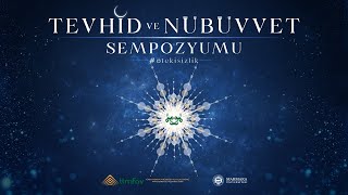 TEVHİD VE NÜBÜVVET SEMPOZYUMU II. OTURUM