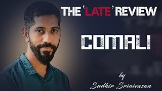 Sudhir Srinivasan's The Late Review: Comali | Jayam Ravi | Kajal Aggarwal |Pradeep Ranganathan