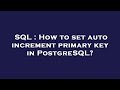 SQL : How to set auto increment primary key in PostgreSQL?