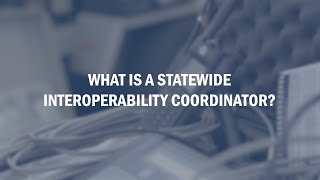 What is a Statewide Interoperability Coordinator (SWIC)?