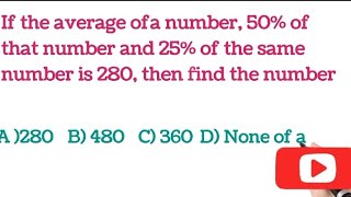 If the average of a number, 50% of that number and 25% of the same  number is 280, then find ....