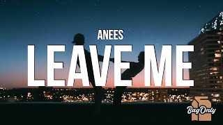 anees - Leave Me (Lyrics) "I'm praying on my knees begging that you won't leave me"