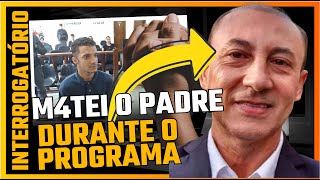 M4TOU PADRE DURANTE PROGRAMA SEXU4L - INTERROGATÓRIO DO RÉU