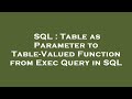 SQL : Table as Parameter to Table-Valued Function from Exec Query in SQL