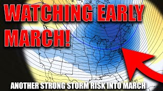 Watching Early March For A Strong Storm Risk! Long Range Discussion