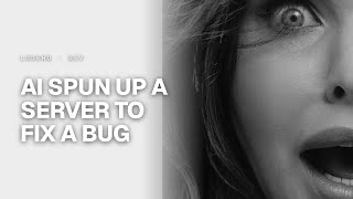 AI Spun Up a Server to Fix a CSS Bug