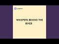 Whispers behind the River
