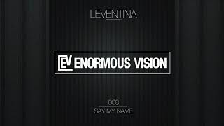 Leventina - Say My Name