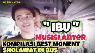 ALBUM || KOMPILASI BEST MOMENT 🥰 SHOLAWATAN DI BUS || MUSISI ANYER