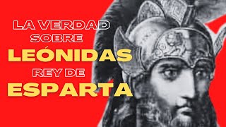 La VERDAD sobre LEÓNIDAS, Rey de ESPARTA
