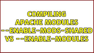 Compiling apache modules --enable-mods-shared vs --enable-modules (2 Solutions!!)