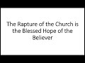 The Rapture of the Church is the Blessed Hope of the Believer