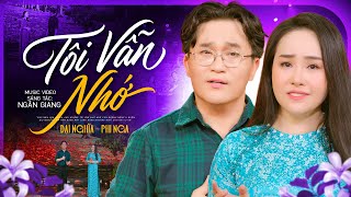 Tôi Vẫn Nhớ - Phi Nga & Đại Nghĩa (Official MV)