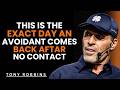Avoidant Psychology - THIS Is The EXACT Day An Avoidant Comes Back After No Contact | Tony Robbins