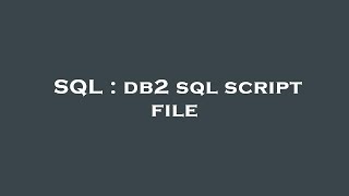 SQL : db2 sql script file