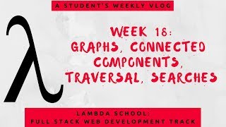 Lambda School Week 18: Graphs | Full Stack Web Development Academy