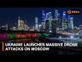 Ukraine launches massive drone attacks on Moscow