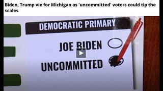 Biden, Trump vie for Michigan as 'uncommitted' voters could tip the scales