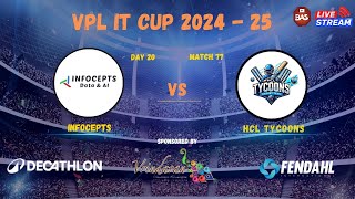 VPL IT CUP 2024 - 25 || Infocepts vs HCL Tycoons || DAY -20 MATCH - 77 ||