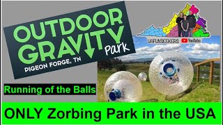 Outdoor Gravity Park in Pigeon Forge, TN- Zorbing & Running of the Balls- Only Zorbing Park in USA