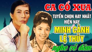 Ca Cổ Xưa MINH CẢNH, LỆ THỦY #Tuyển Chọn Ca Vọng Cổ Hay Nhất Hiện Nay 2024 #NGHE VỀ ĐÊM