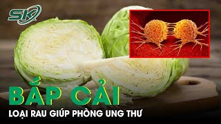 Tác Dụng Phòng Ung Thư Không Ngờ Của Bắp Cải | SKĐS