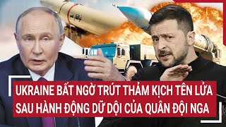 Bản tin Thế giới 26/11: Ukraine bất ngờ trút thảm kịch tên lửa sau hành động dữ dội của quân đội Nga