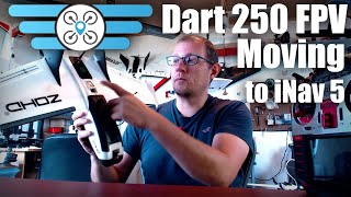 Dart 250, Moving to iNav 5!