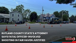 Rutland County state’s attorney says fatal officer-involved shooting in Fair Haven justified