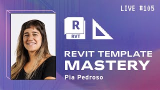 Revit Template Mastery w Pia Pedroso | BIM Pure Live 105