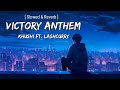 Victory Anthem - Khushi Ft. Lashcurry | [ Slowed + Reverb ] | Lofi Song | Viral Song | Xflashff99