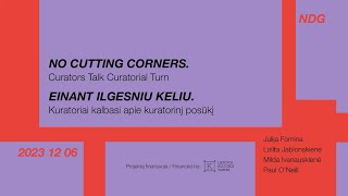 No Cutting Corners III. Curators Talk Curatorial Turn