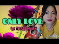 Only Love lyrics by Trademark| COVER by Kushi Azumi