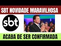 SBT NOVIDADE MARAVILHOSA É CONFIRMADA