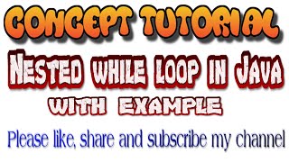 Nested While loop in java | nested loop | nested loop with an example.