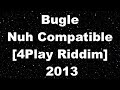 Bugle   Nuh Compatible 4Play Riddim   2013    TCEV