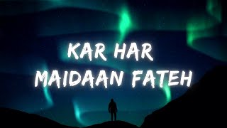 Kar Har Maidaan Fateh Lyrics | Sukhwinder Singh | Sanju | AKD GALAXY