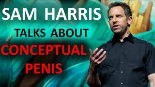 Sam Harris talks about the Conceptual Penis