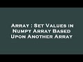 Array : Set Values in Numpy Array Based Upon Another Array