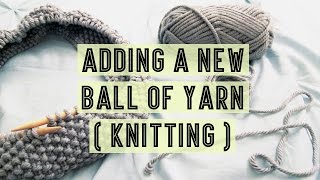 How To Add New Ball of Yarn (knitting tutorial)