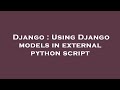 Django : Using Django models in external python script