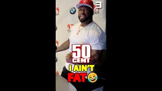 50 CENT: ''I Ain't FAT! They Just Got A Bad Angle On Me''😂