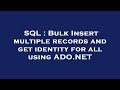SQL : Bulk Insert multiple records and get identity for all using ADO.NET