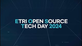 [EOST2024] ETRI Open Source Tech Day 2024