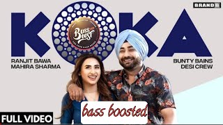 BASS BOOSTED | KOKA : Ranjit Bawa - Mahira Sharma | Bunty Bains | Desi crew | New punjabi song 2021