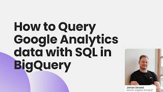 How to Query Google Analytics data with SQL in BigQuery
