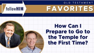 How Can I Prepare to Go to the Temple for the First Time? || follow Him Favorites
